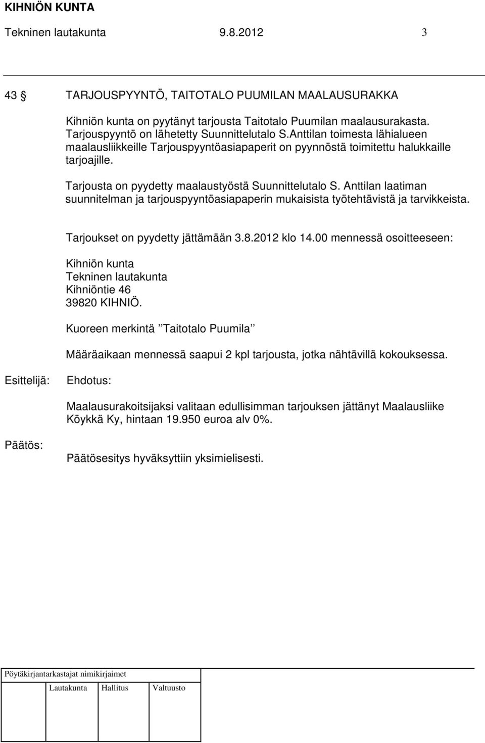 Anttilan laatiman suunnitelman ja tarjouspyyntöasiapaperin mukaisista työtehtävistä ja tarvikkeista. Tarjoukset on pyydetty jättämään 3.8.2012 klo 14.