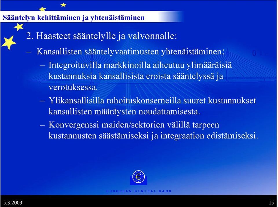 aiheutuu ylimääräisiä kustannuksia kansallisista eroista sääntelyssä ja verotuksessa.