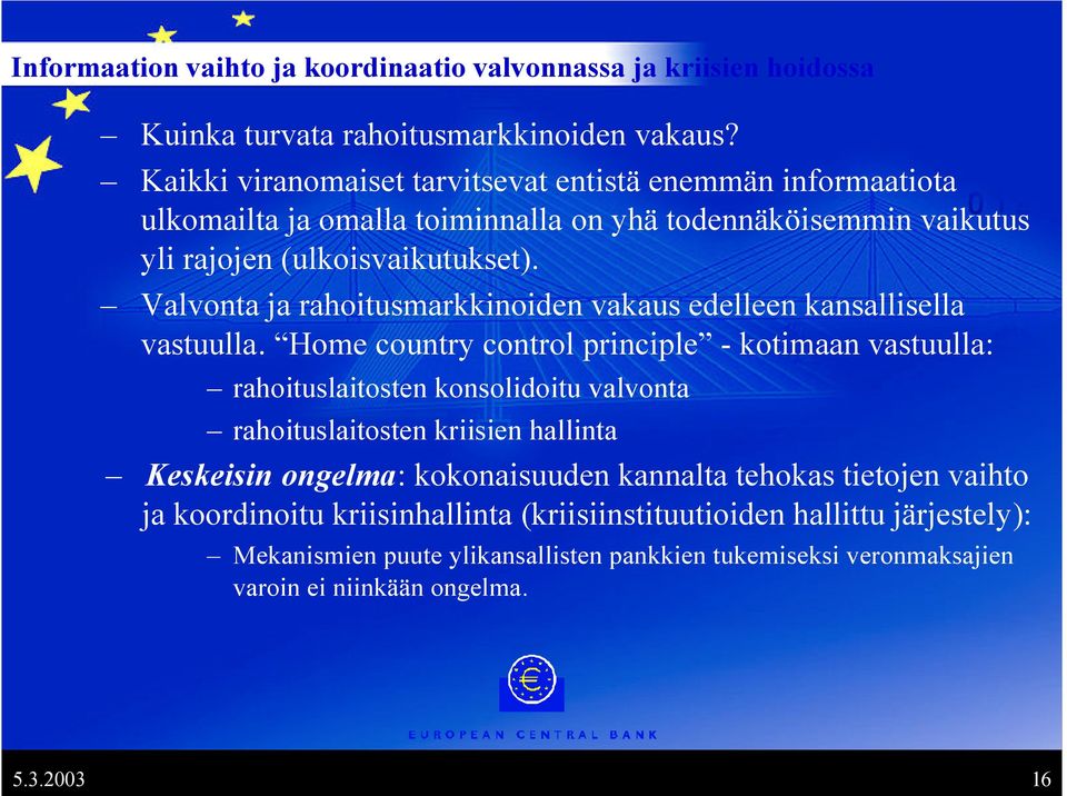 Valvonta ja rahoitusmarkkinoiden vakaus edelleen kansallisella vastuulla.