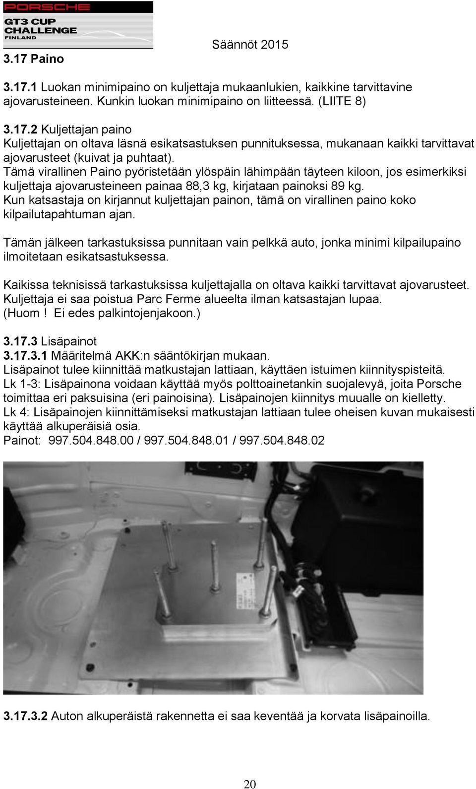 Kun katsastaja on kirjannut kuljettajan painon, tämä on virallinen paino koko kilpailutapahtuman ajan.