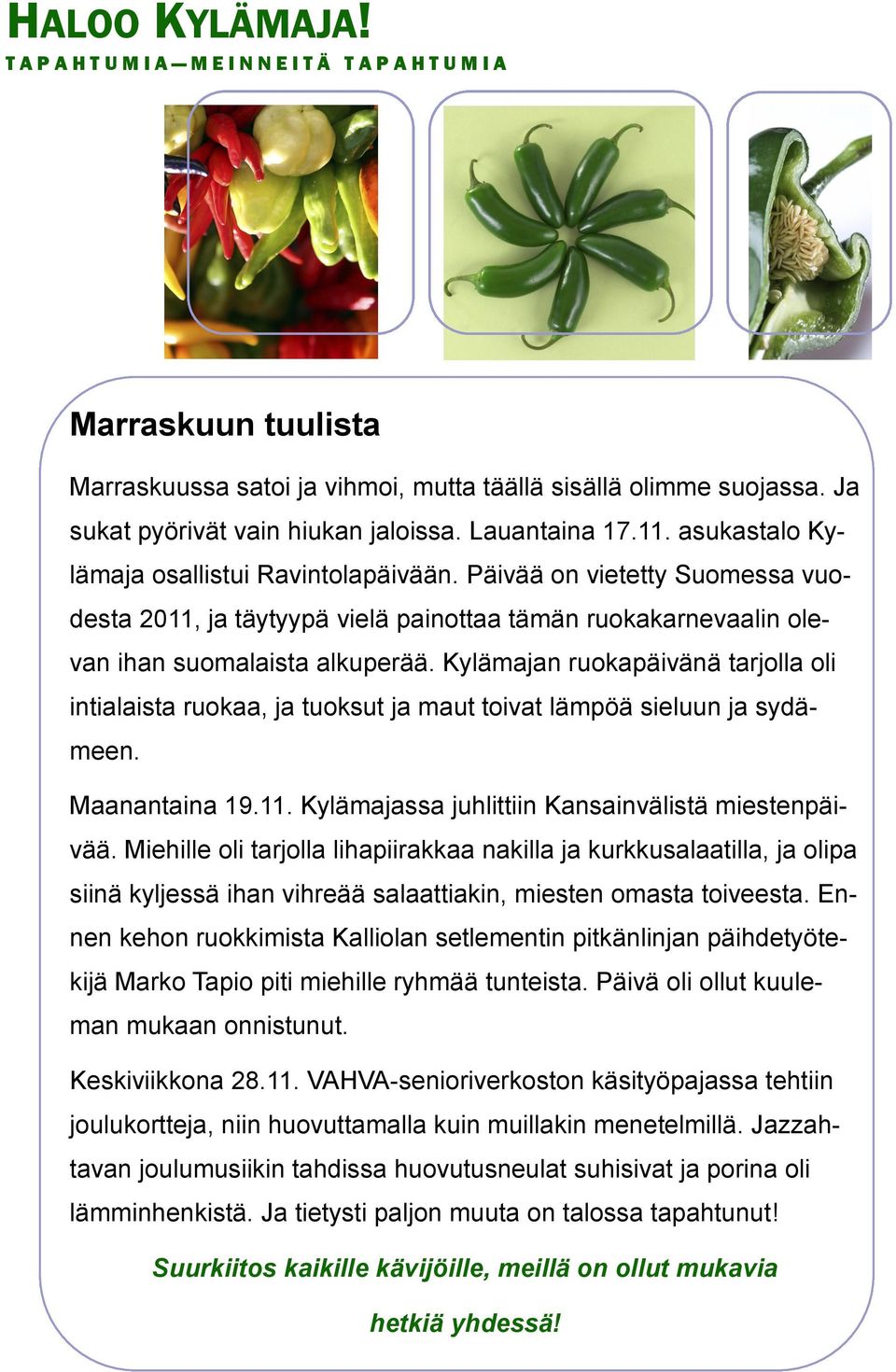 Kylämajan ruokapäivänä tarjolla oli intialaista ruokaa, ja tuoksut ja maut toivat lämpöä sieluun ja sydämeen. Maanantaina 19.11. Kylämajassa juhlittiin Kansainvälistä miestenpäivää.