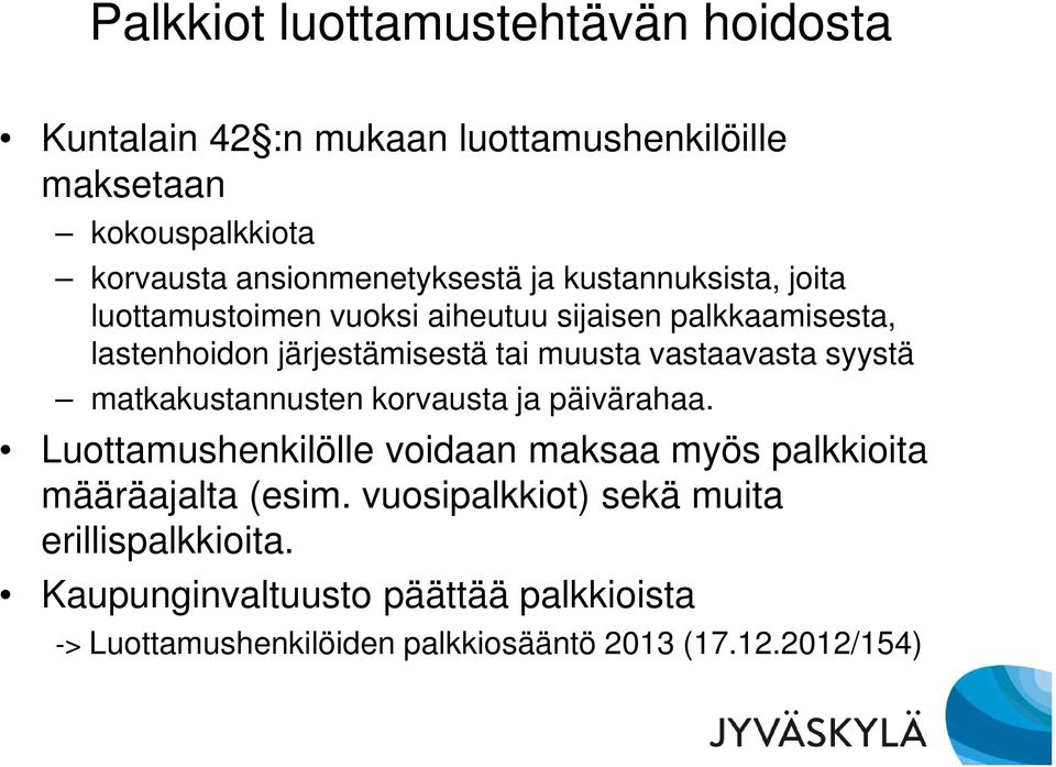 tai muusta vastaavasta syystä matkakustannusten korvausta ja päivärahaa.