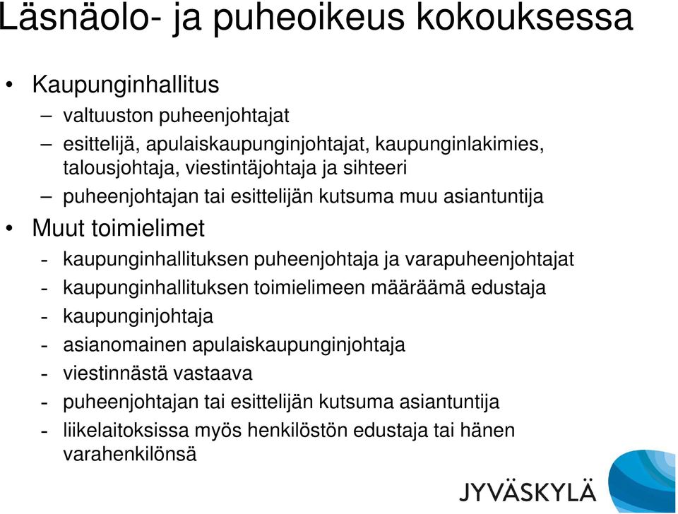 puheenjohtaja ja varapuheenjohtajat - kaupunginhallituksen toimielimeen määräämä edustaja - kaupunginjohtaja - asianomainen