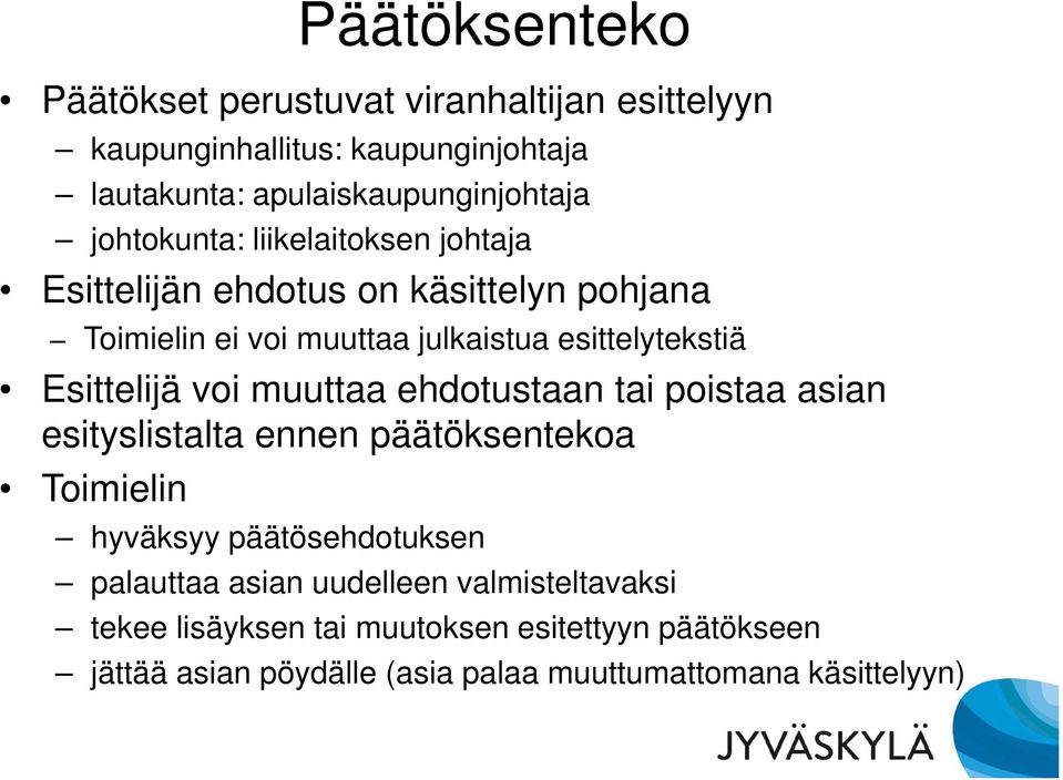 Esittelijä voi muuttaa ehdotustaan tai poistaa asian esityslistalta ennen päätöksentekoa Toimielin hyväksyy päätösehdotuksen palauttaa