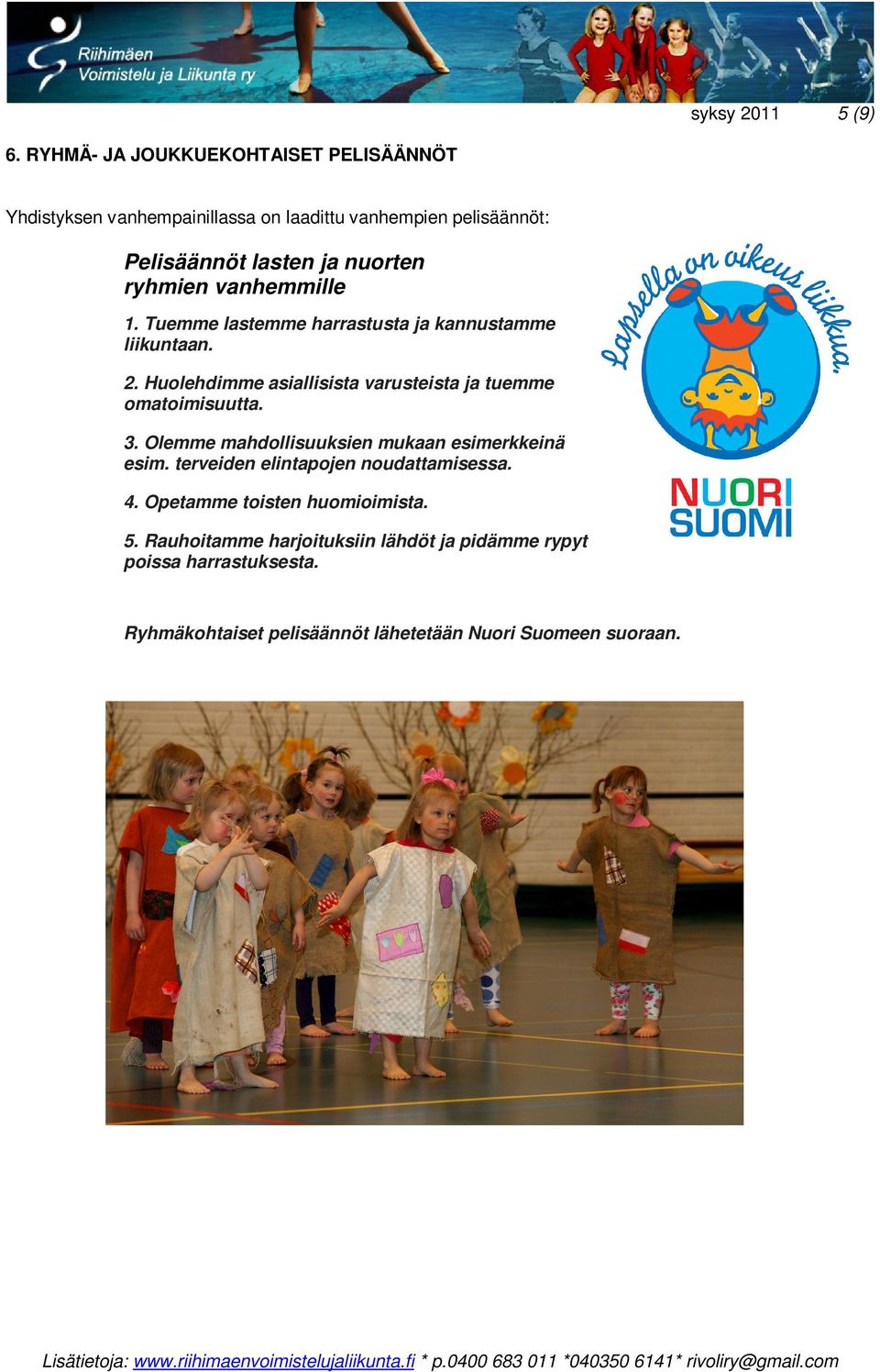 ryhmien vanhemmille 1. Tuemme lastemme harrastusta ja kannustamme liikuntaan. 2.