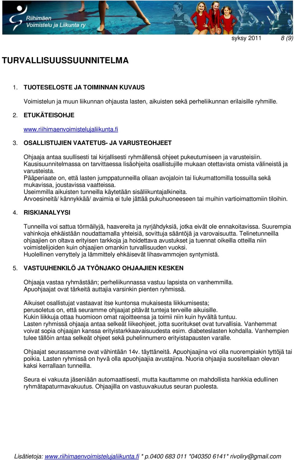 Kausisuunnitelmassa on tarvittaessa lisäohjeita osallistujille mukaan otettavista omista välineistä ja varusteista.