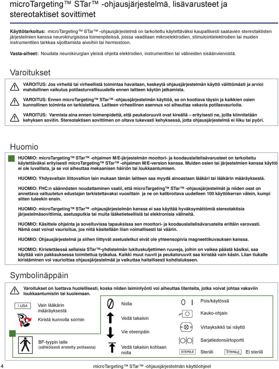 hermostoon. Vasta-aiheet: Noudata neurokirurgian yleisiä ohjeita elektrodien, instrumenttien tai välineiden sisäänviennistä.