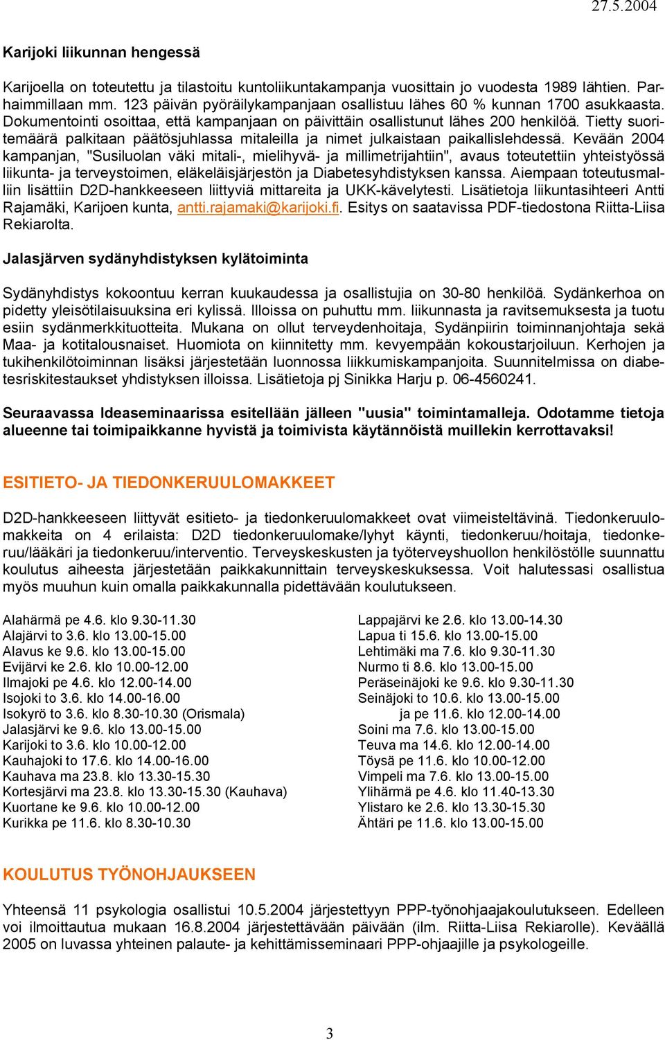 Tietty suoritemäärä palkitaan päätösjuhlassa mitaleilla ja nimet julkaistaan paikallislehdessä.