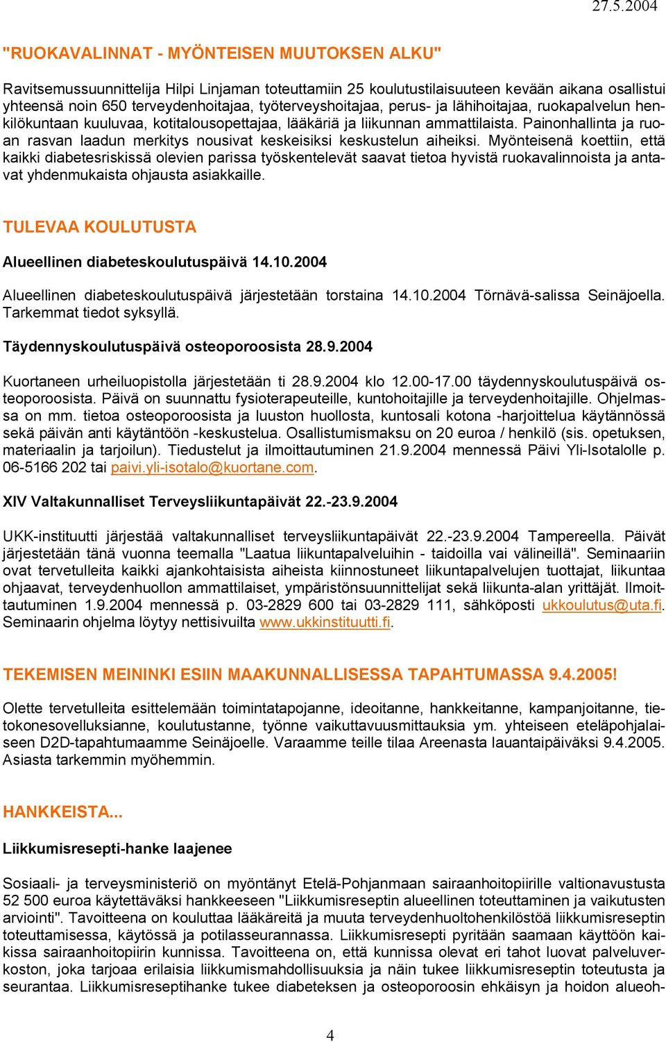 Painonhallinta ja ruoan rasvan laadun merkitys nousivat keskeisiksi keskustelun aiheiksi.