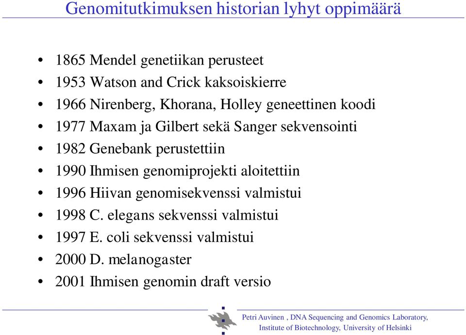 Ihmisen genomiprojekti aloitettiin 1996 Hiivan genomisekvenssi valmistui 1998 C. elegans sekvenssi valmistui 1997 E.