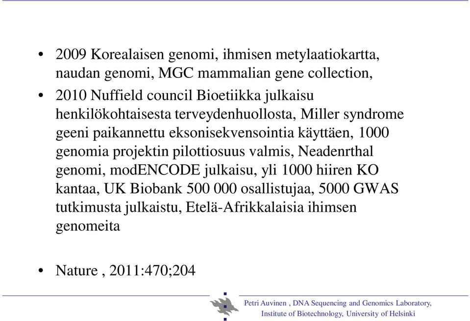 projektin pilottiosuus valmis, Neadenrthal genomi, modencode julkaisu, yli 1000 hiiren KO kantaa, UK Biobank 500 000 osallistujaa,