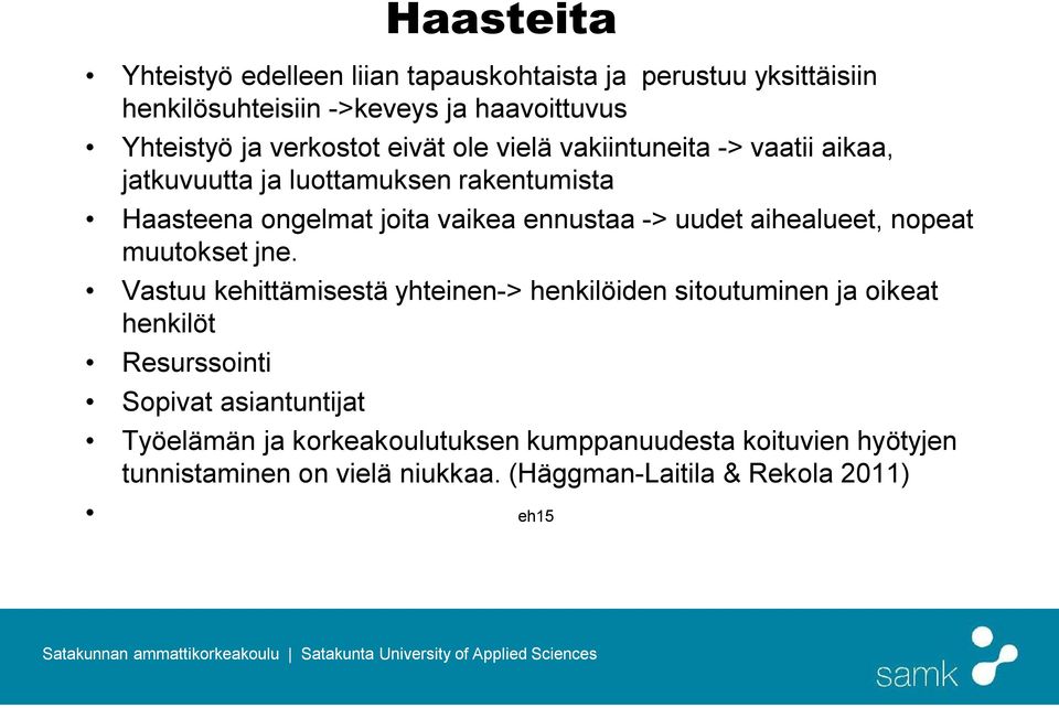 -> uudet aihealueet, nopeat muutokset jne.