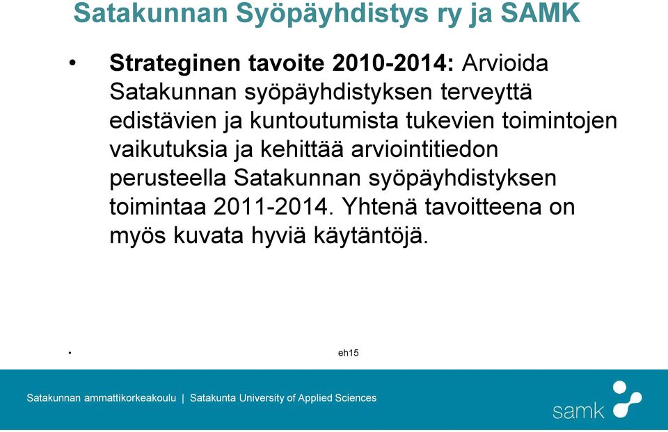 toimintojen vaikutuksia ja kehittää arviointitiedon perusteella Satakunnan