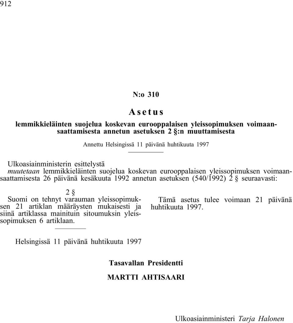 kesäkuuta 1992 annetun asetuksen (540/1992) 2 seuraavasti: 2 Suomi on tehnyt varauman yleissopimuksen 21 artiklan määräysten mukaisesti ja siinä