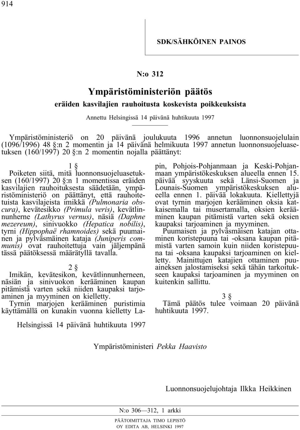 mitä luonnonsuojeluasetuksen (160/1997) 20 :n 1 momentissa eräiden kasvilajien rauhoituksesta säädetään, ympäristöministeriö on päättänyt, että rauhoitetuista kasvilajeista imikkä (Pulmonaria