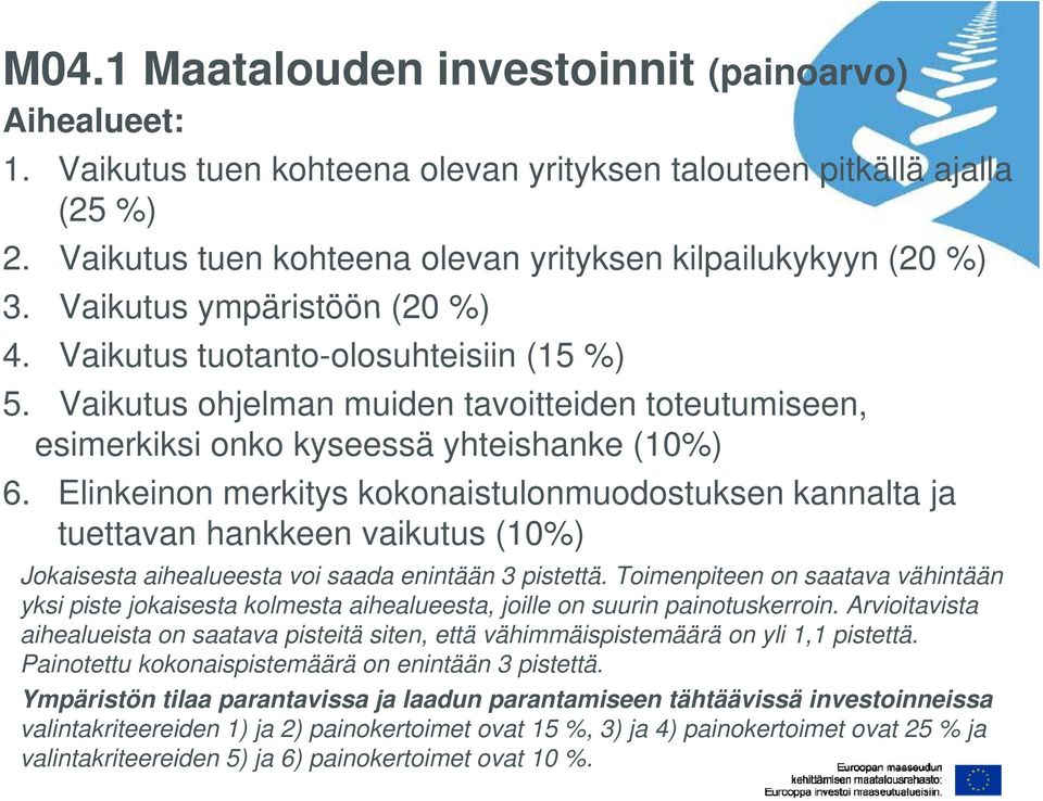 Elinkeinon merkitys kokonaistulonmuodostuksen kannalta ja tuettavan hankkeen vaikutus (10%) Jokaisesta aihealueesta voi saada enintään 3 pistettä.