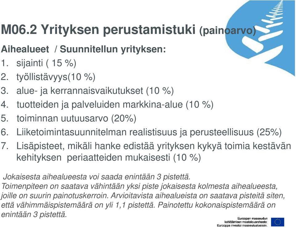 Lisäpisteet, mikäli hanke edistää yrityksen kykyä toimia kestävän kehityksen periaatteiden mukaisesti (10 %) Jokaisesta aihealueesta voi saada enintään 3 pistettä.