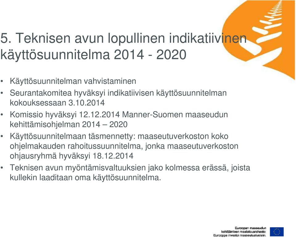 12.2014 Manner-Suomen maaseudun kehittämisohjelman 2014 2020 Käyttösuunnitelmaan täsmennetty: maaseutuverkoston koko ohjelmakauden