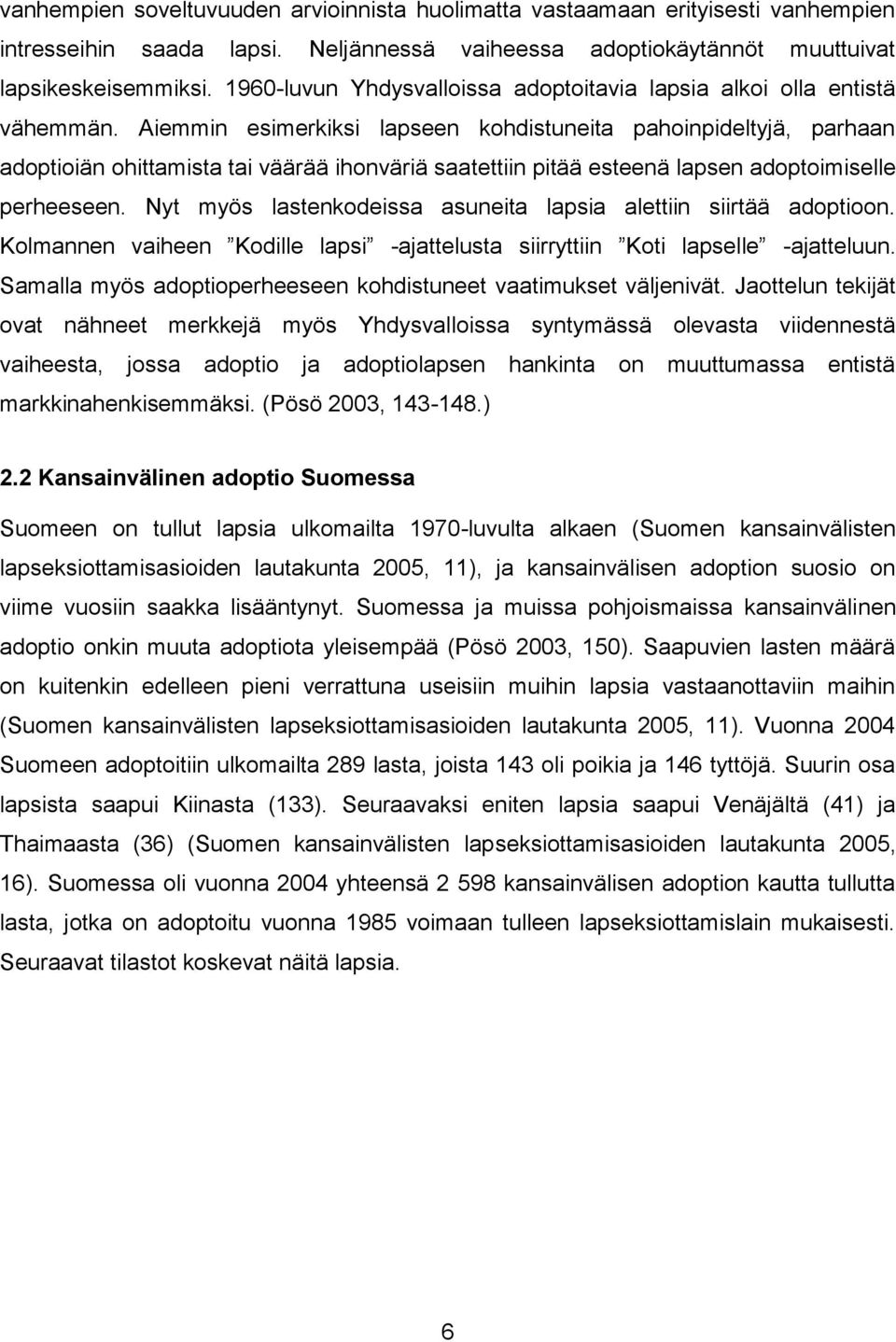 Aiemmin esimerkiksi lapseen kohdistuneita pahoinpideltyjä, parhaan adoptioiän ohittamista tai väärää ihonväriä saatettiin pitää esteenä lapsen adoptoimiselle perheeseen.