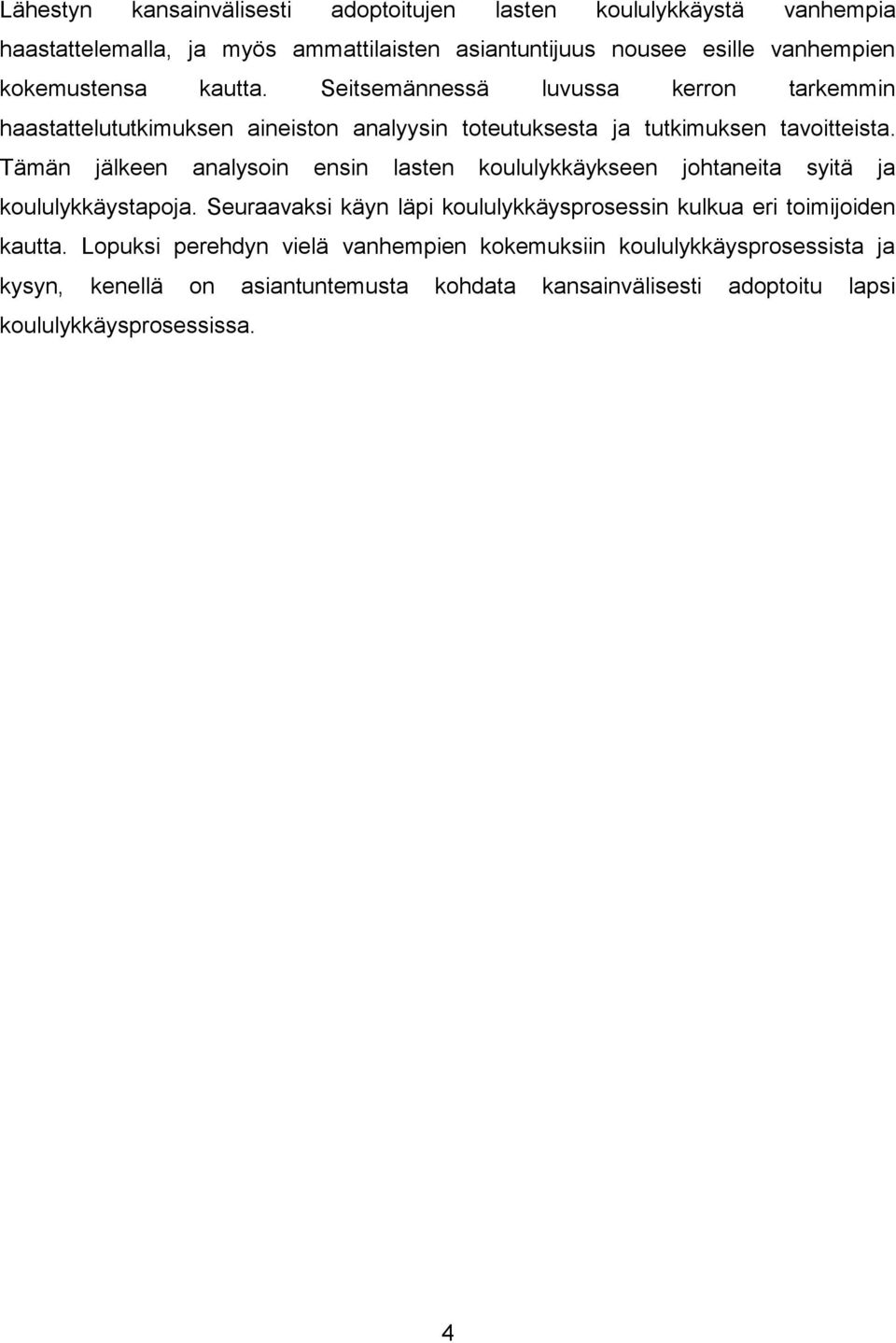 Tämän jälkeen analysoin ensin lasten koululykkäykseen johtaneita syitä ja koululykkäystapoja.