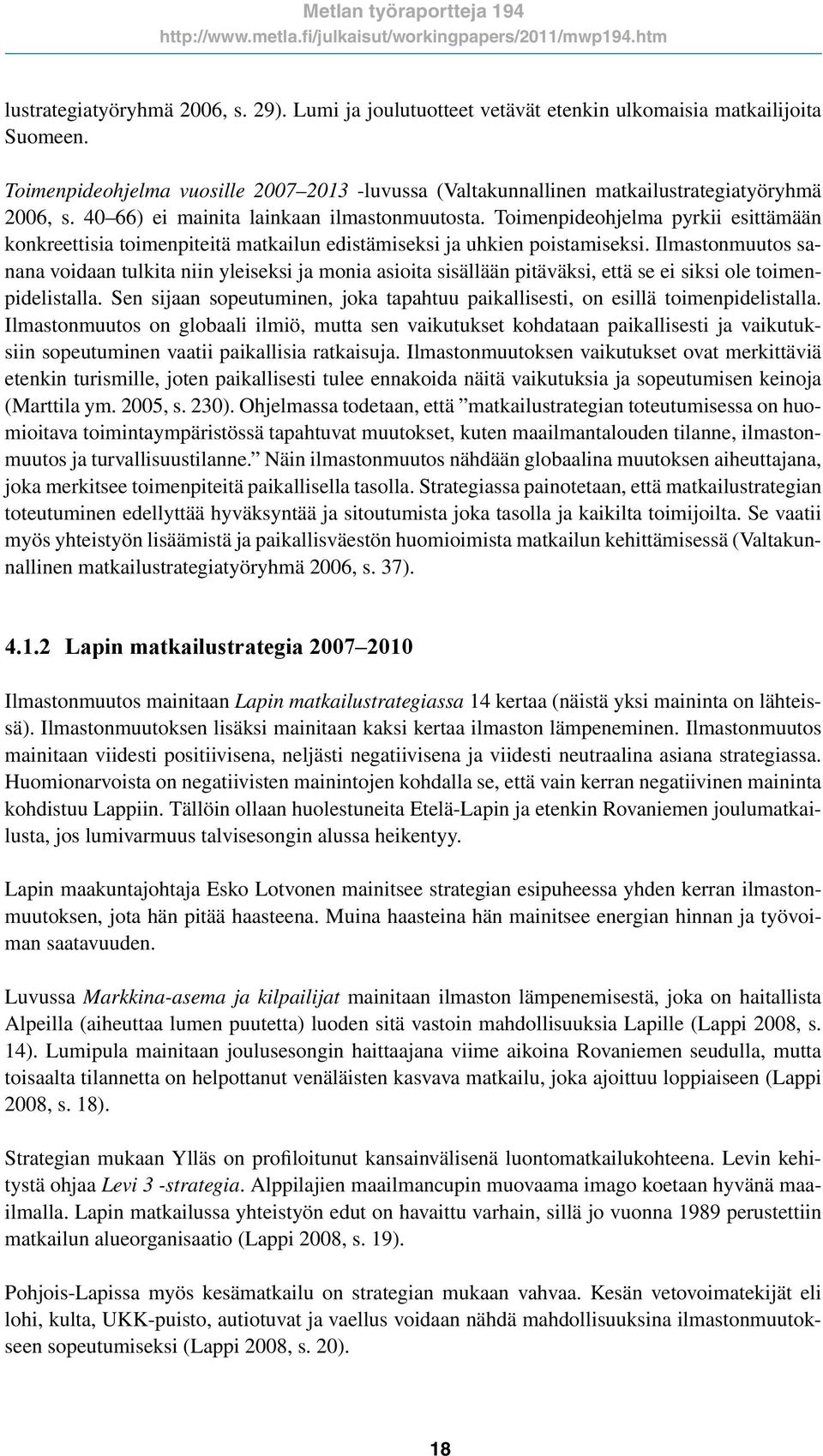 Toimenpideohjelma pyrkii esittämään konkreettisia toimenpiteitä matkailun edistämiseksi ja uhkien poistamiseksi.
