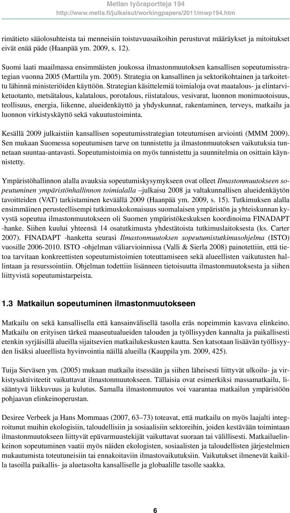Strategia on kansallinen ja sektorikohtainen ja tarkoitettu lähinnä ministeriöiden käyttöön.