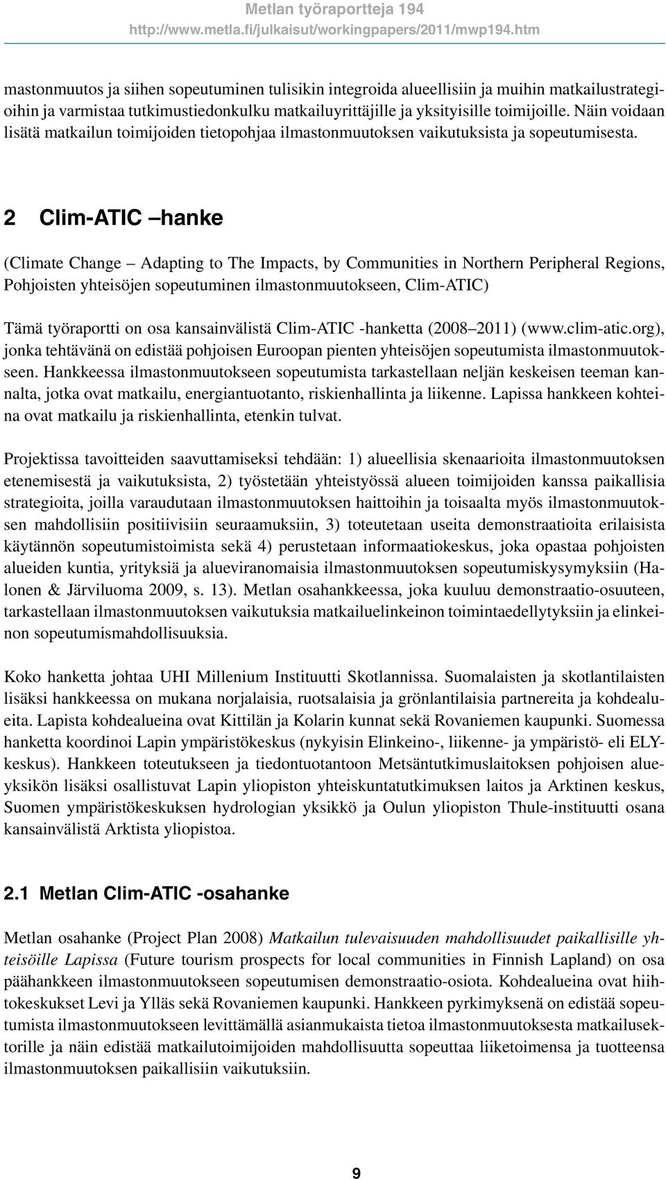 2 Clim-ATIC hanke (Climate Change Adapting to The Impacts, by Communities in Northern Peripheral Regions, Pohjoisten yhteisöjen sopeutuminen ilmastonmuutokseen, Clim-ATIC) Tämä työraportti on osa