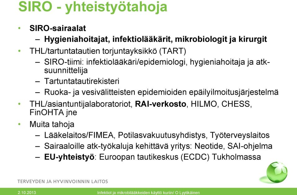 epäilyilmoitusjärjestelmä THL/asiantuntijalaboratoriot, RAI-verkosto, HILMO, CHESS, FinOHTA jne Muita tahoja Lääkelaitos/FIMEA,