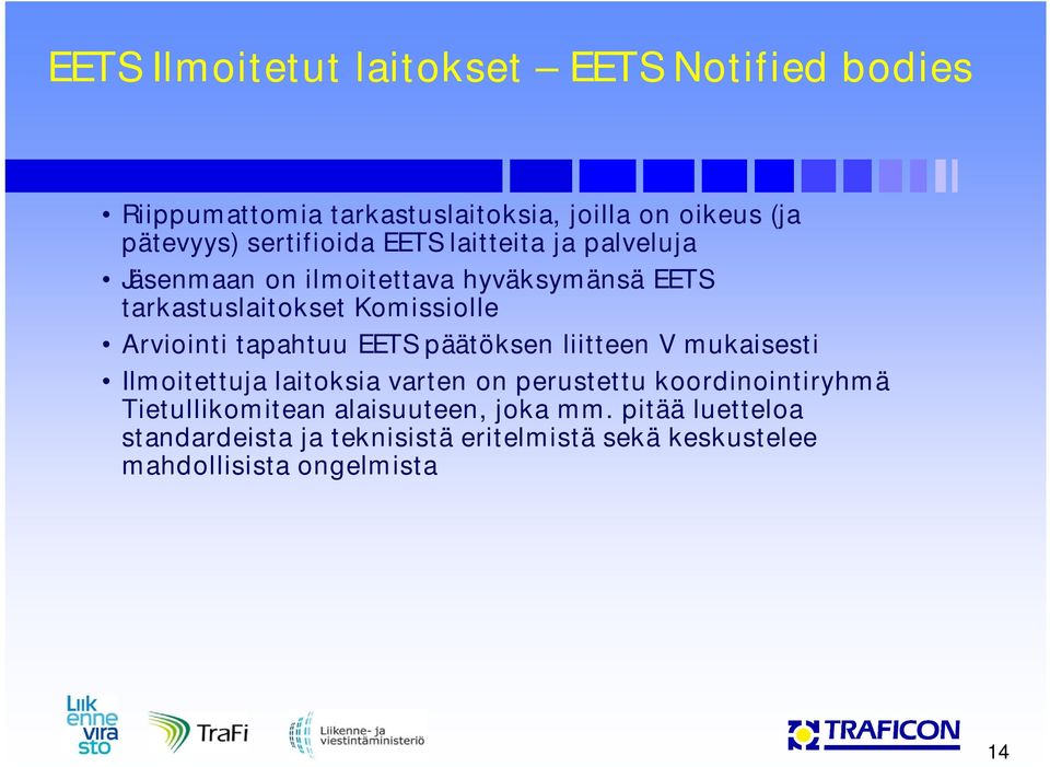Arviointi tapahtuu EETS päätöksen liitteen V mukaisesti Ilmoitettuja laitoksia varten on perustettu koordinointiryhmä