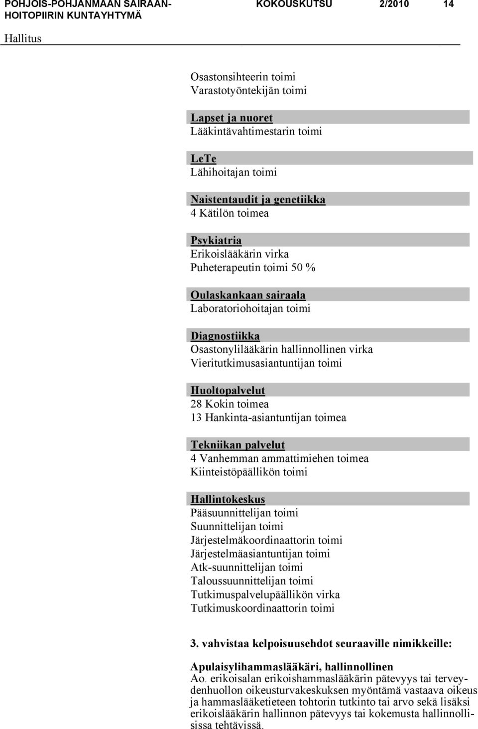 28 Kokin toimea 13 Hankinta-asiantuntijan toimea Tekniikan palvelut 4 Vanhemman ammattimiehen toimea Kiinteistöpäällikön toimi Hallintokeskus Pääsuunnittelijan toimi Suunnittelijan toimi