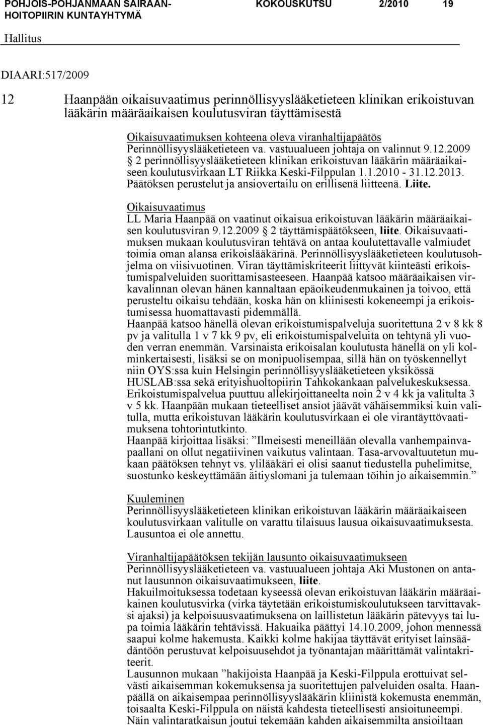 2009 2 perinnöllisyyslääketieteen klinikan erikoistuvan lääkärin määräaikaiseen koulutusvirkaan LT Riikka Keski-Filppulan 1.1.2010-31.12.2013.