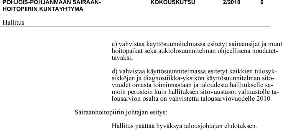 käyttösuunnitelman sitovuudet omasta toiminnastaan ja taloudesta hallitukselle samoin perustein kuin hallituksen sitovuustasot