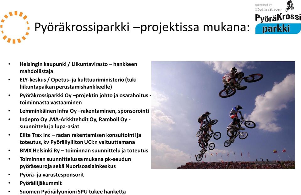 Oy, Ramboll Oy - suunnittelu ja lupa-asiat Elite Trax Inc radan rakentamisen konsultointi ja toteutus, kv Pyöräilyliiton UCI:n valtuuttamana BMX Helsinki Ry toiminnan