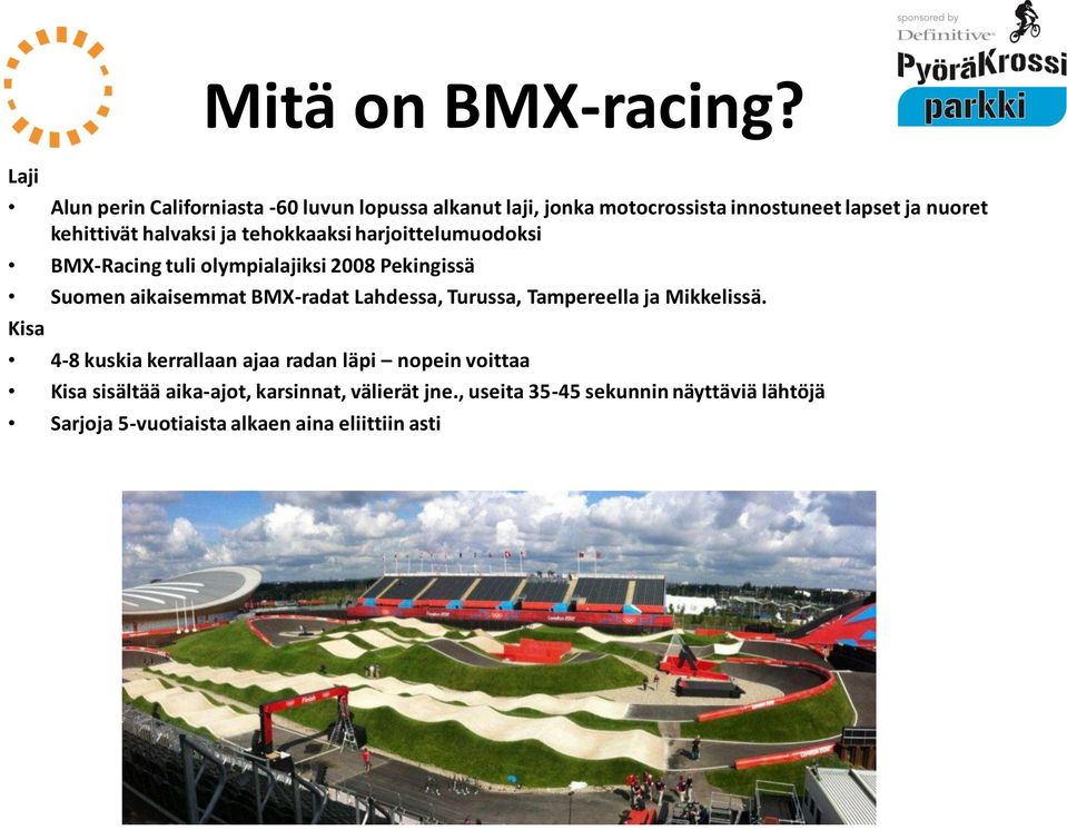 halvaksi ja tehokkaaksi harjoittelumuodoksi BMX-Racing tuli olympialajiksi 2008 Pekingissä Suomen aikaisemmat BMX-radat