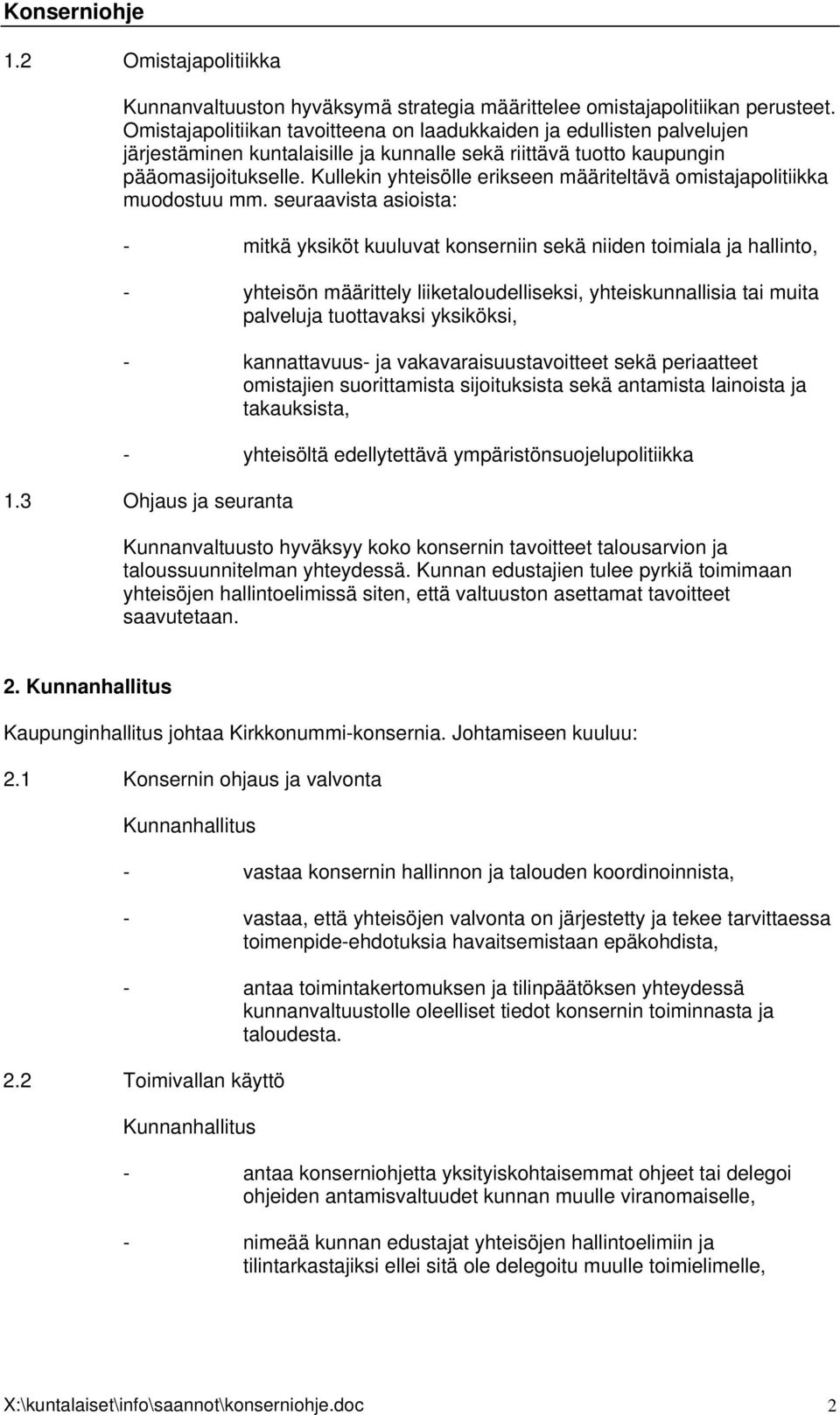 Kullekin yhteisölle erikseen määriteltävä omistajapolitiikka muodostuu mm.