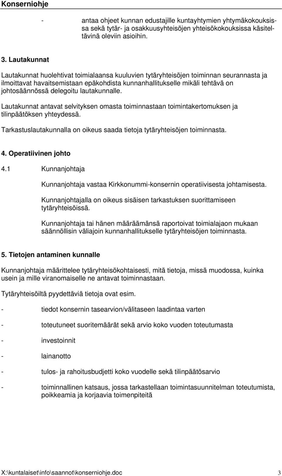 delegoitu lautakunnalle. Lautakunnat antavat selvityksen omasta toiminnastaan toimintakertomuksen ja tilinpäätöksen yhteydessä.