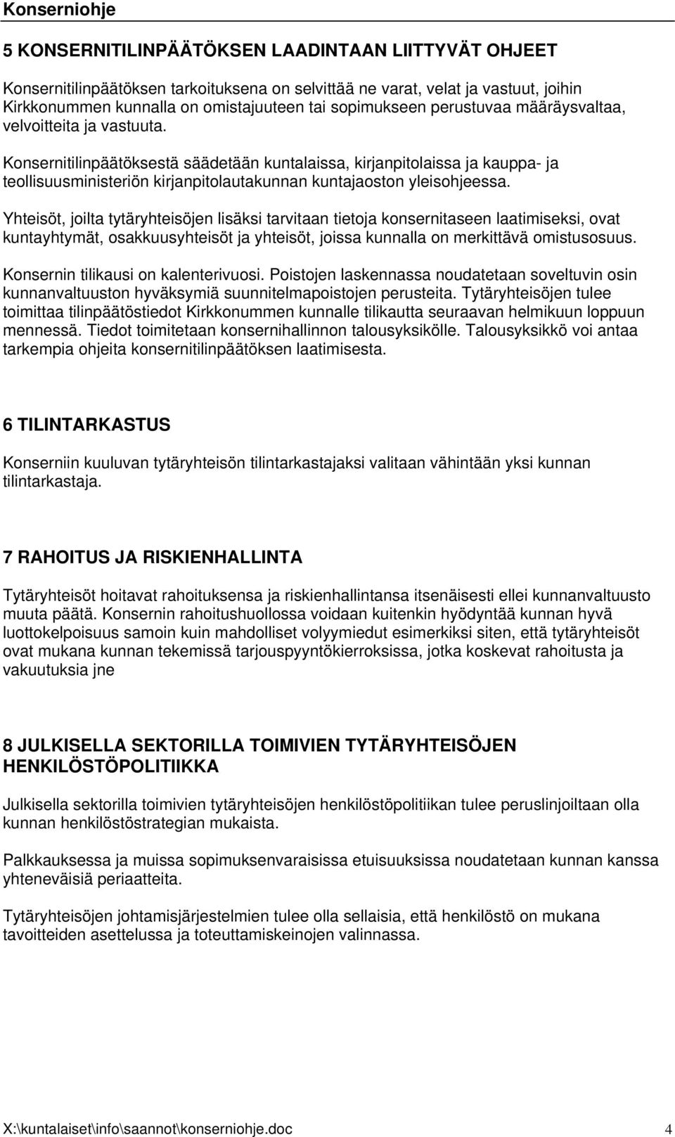 Konsernitilinpäätöksestä säädetään kuntalaissa, kirjanpitolaissa ja kauppa- ja teollisuusministeriön kirjanpitolautakunnan kuntajaoston yleisohjeessa.