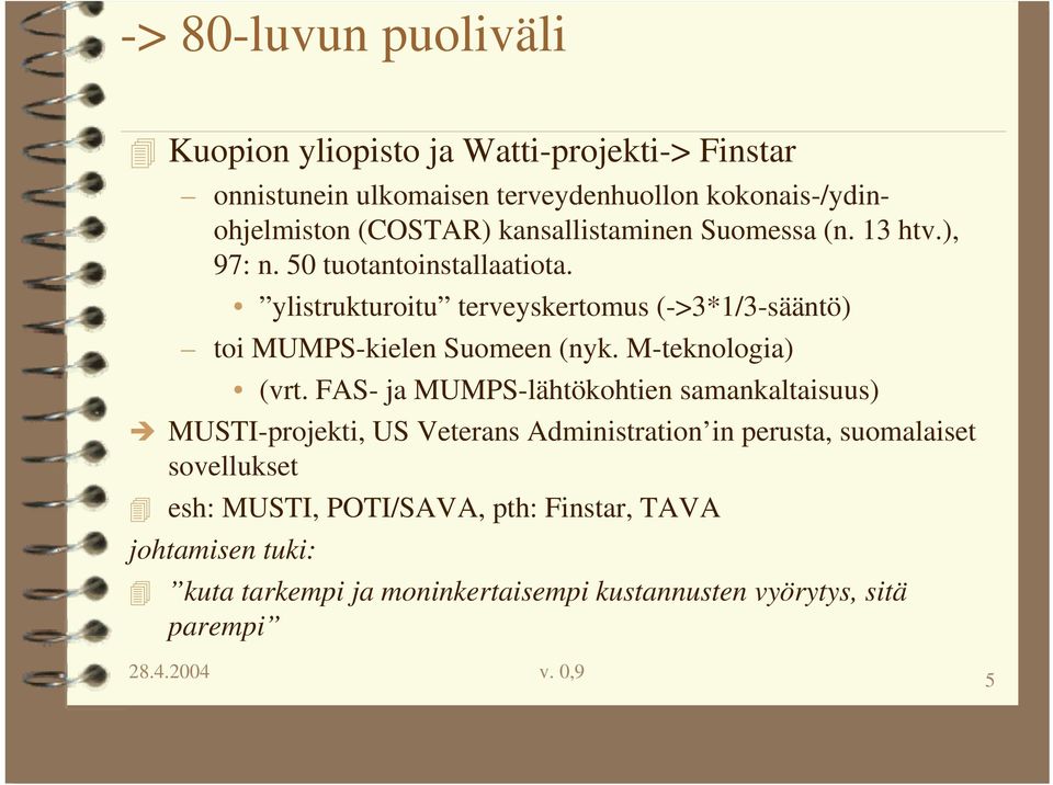 ylistrukturoitu terveyskertomus (->3*1/3-sääntö) toi MUMPS-kielen Suomeen (nyk. M-teknologia) (vrt.