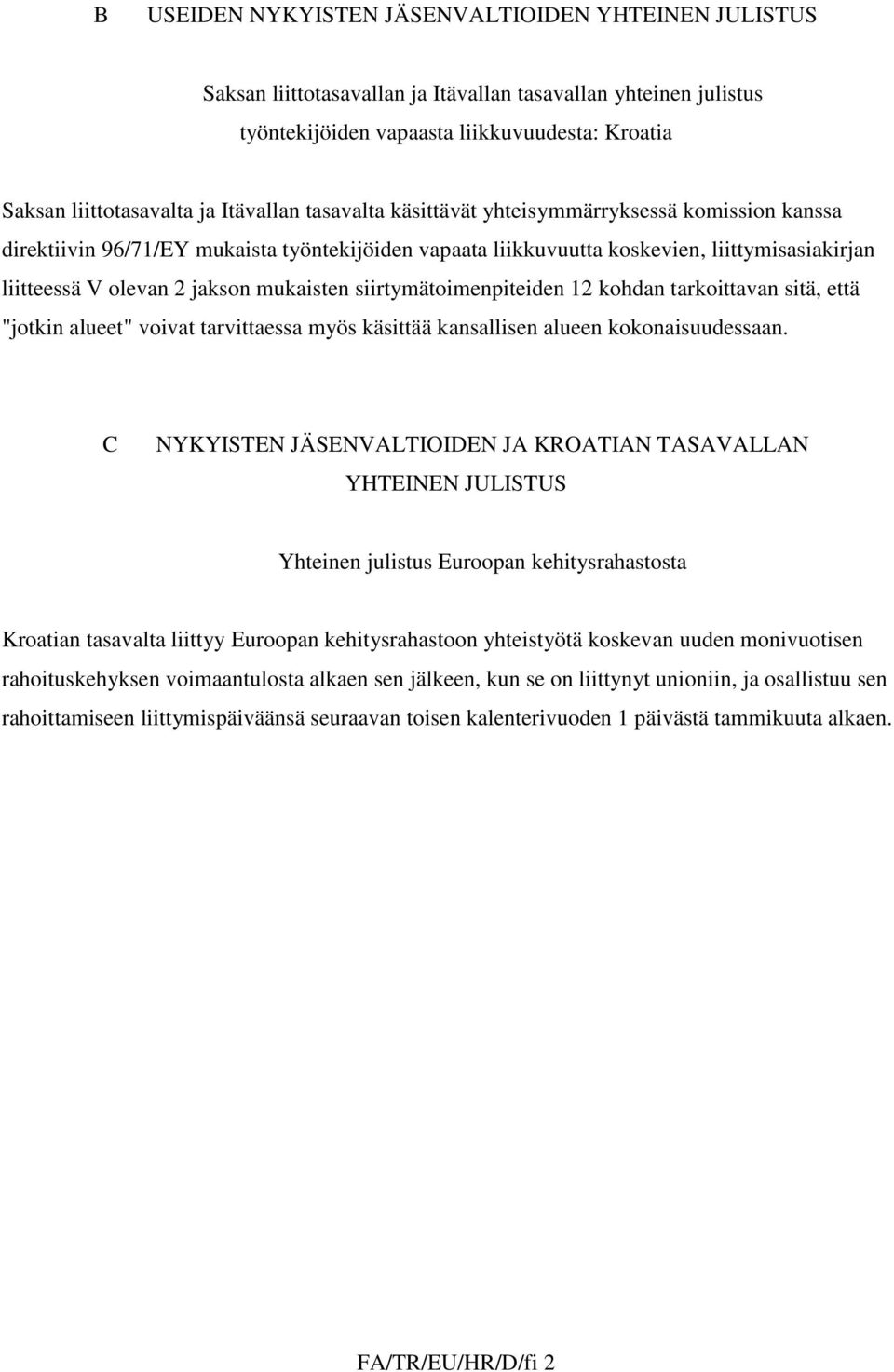 mukaisten siirtymätoimenpiteiden 12 kohdan tarkoittavan sitä, että "jotkin alueet" voivat tarvittaessa myös käsittää kansallisen alueen kokonaisuudessaan.