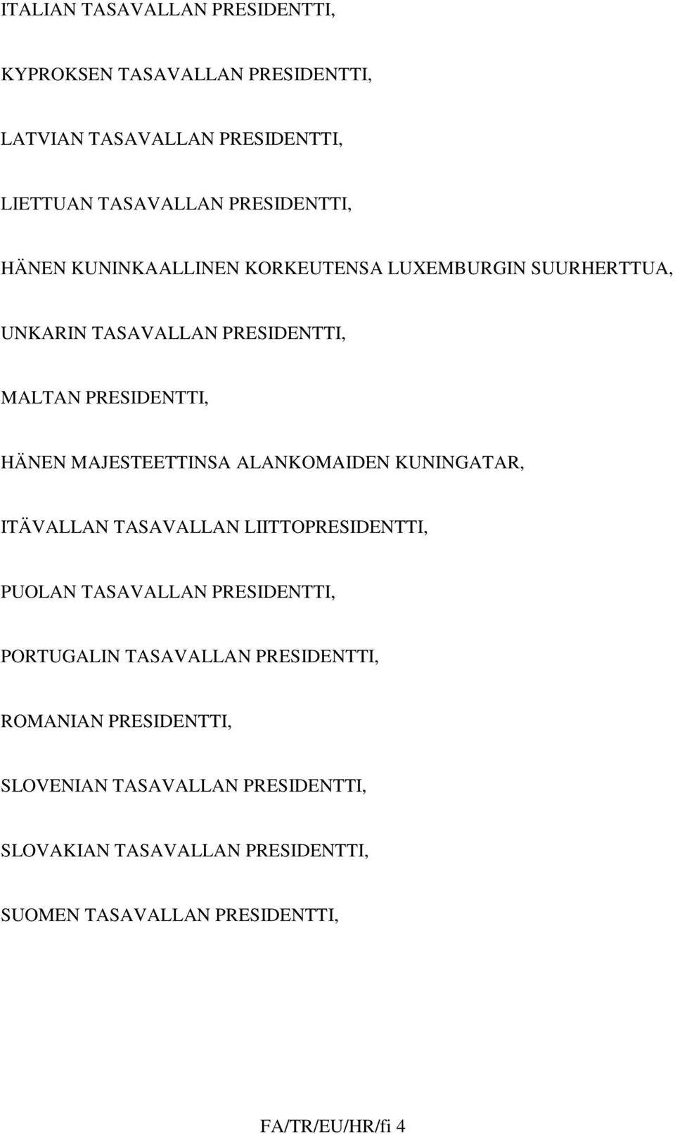 ALANKOMAIDEN KUNINGATAR, ITÄVALLAN TASAVALLAN LIITTOPRESIDENTTI, PUOLAN TASAVALLAN PRESIDENTTI, PORTUGALIN TASAVALLAN PRESIDENTTI,