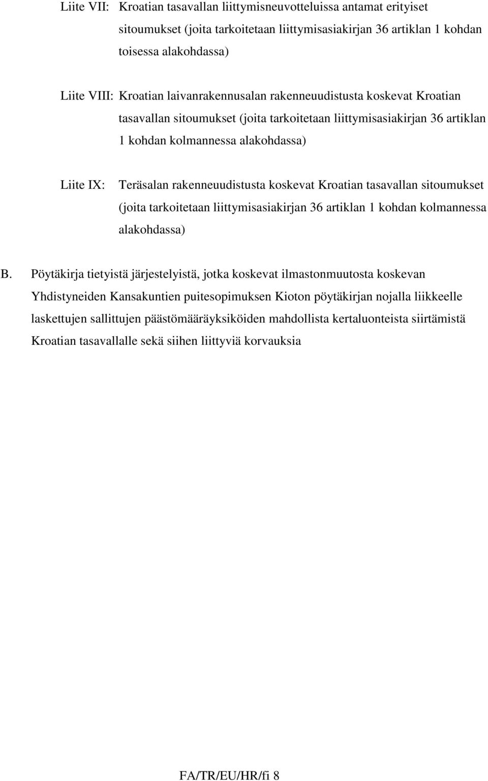 rakenneuudistusta koskevat Kroatian tasavallan sitoumukset (joita tarkoitetaan liittymisasiakirjan 36 artiklan 1 kohdan kolmannessa alakohdassa) B.