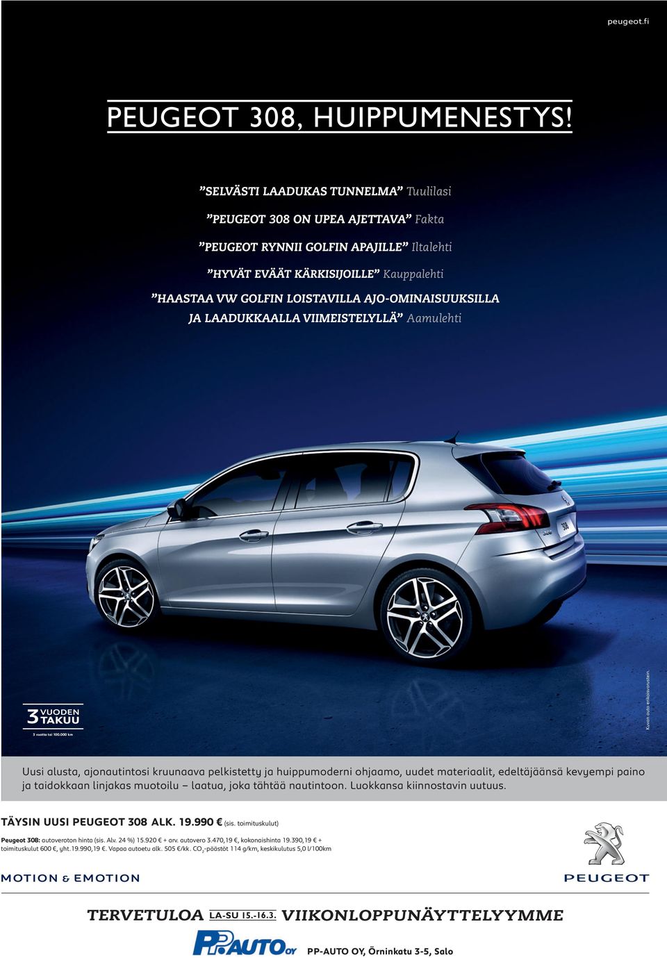 AJO-OMINAISUUKSILLA JA LAADUKKAALLA VIIMEISTELYLLÄ Aamulehti Kuvan auto erikoisvarustein. 3 vuotta tai 100.