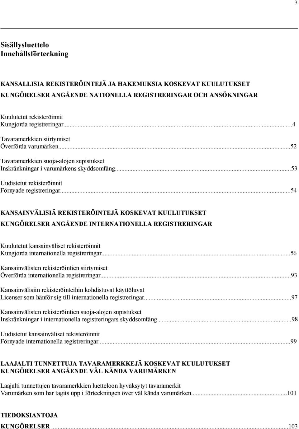 ..53 Uudistetut rekisteröinnit Förnyade registreringar.