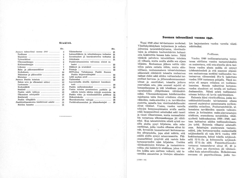 .. 15 Setelistö... 15 Pankin suhde valtioon... 16 Ulkomaiset selvitystilit... 17 Remburssit... 17 Pankin tilinpäätös... 18 Pankkivaltuusmiesten käsittelemiä asioita... 21 Setelien lunastus... 21 Siv.