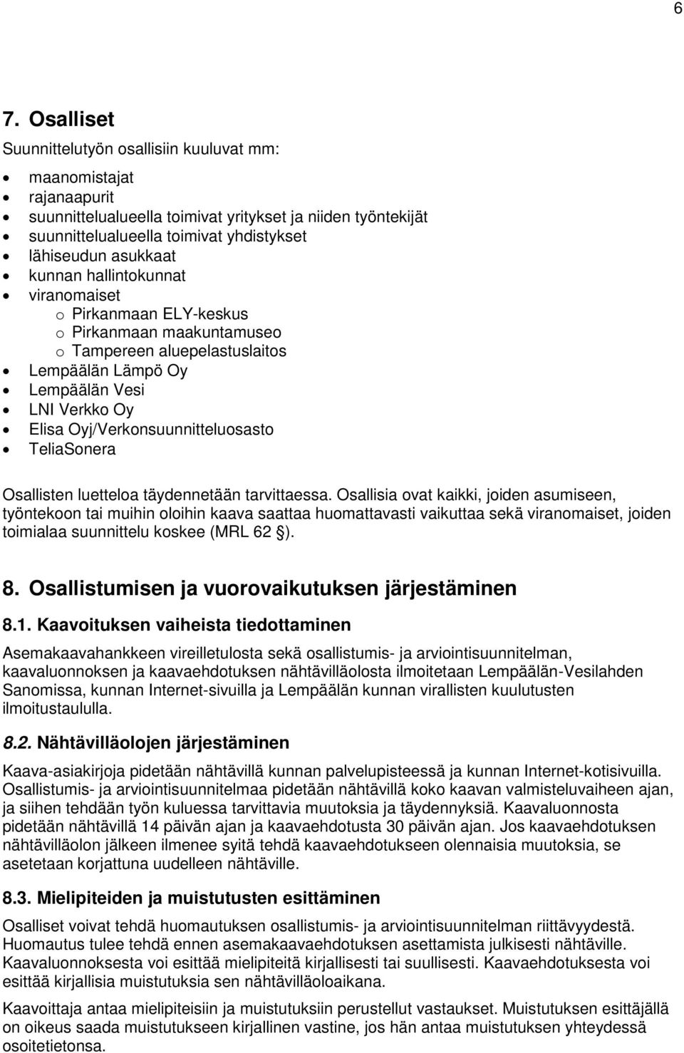 Oyj/Verkonsuunnitteluosasto TeliaSonera Osallisten luetteloa täydennetään tarvittaessa.