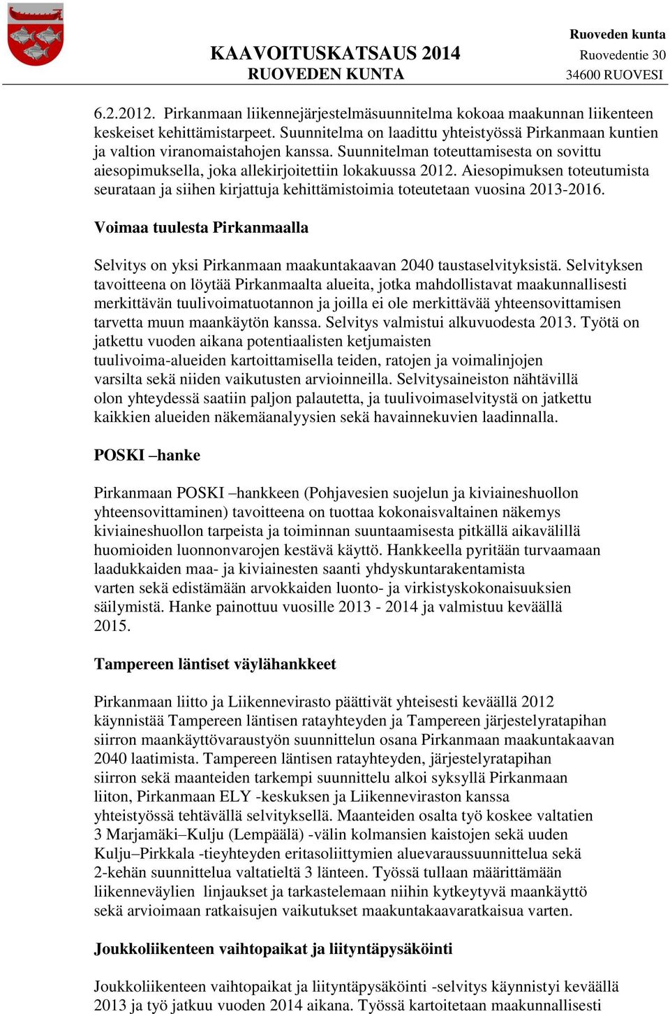 Aiesopimuksen toteutumista seurataan ja siihen kirjattuja kehittämistoimia toteutetaan vuosina 2013-2016.