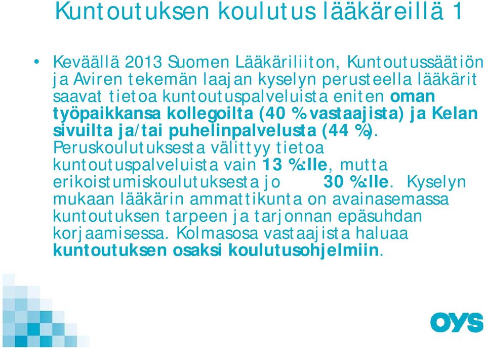 Peruskoulutuksesta välittyy tietoa kuntoutuspalveluista vain 13 %:lle, mutta erikoistumiskoulutuksesta jo 30 %:lle.