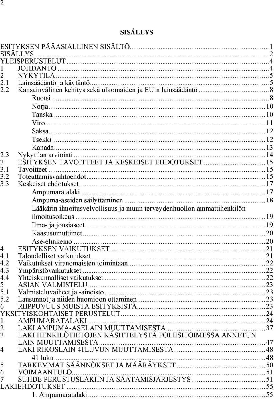 1 Tavoitteet... 15 3.2 Toteuttamisvaihtoehdot... 15 3.3 Keskeiset ehdotukset... 17 Ampumaratalaki... 17 Ampuma-aseiden säilyttäminen.