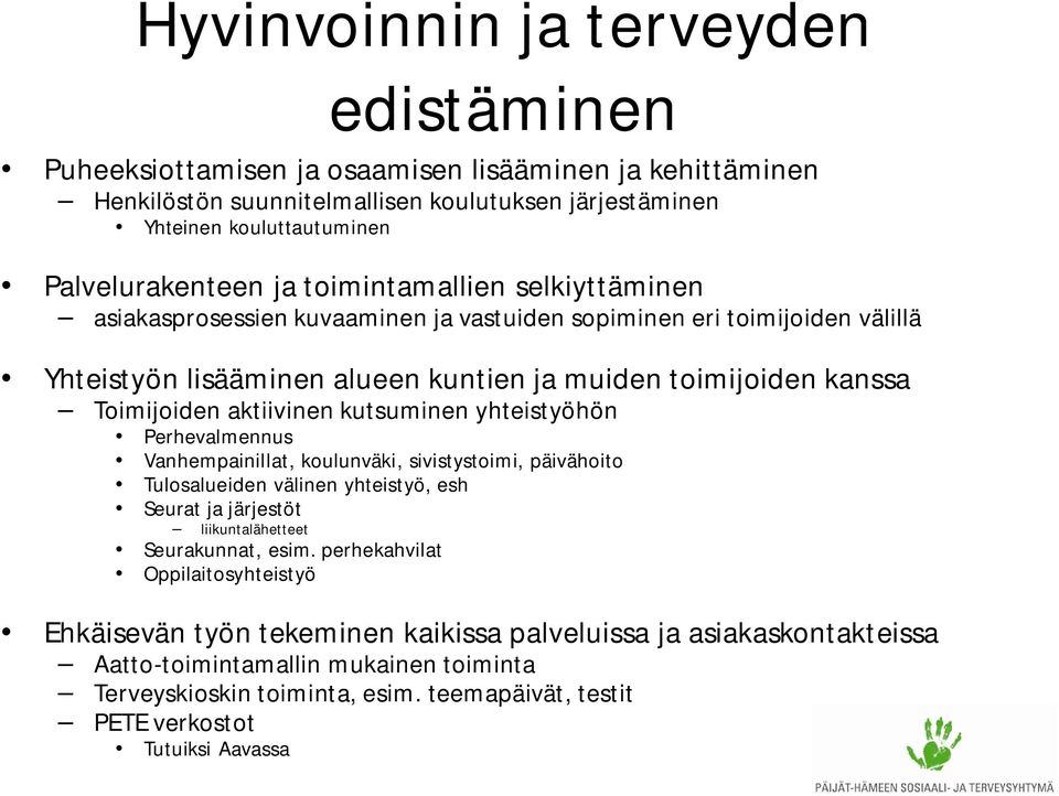 kutsuminen yhteistyöhön Perhevalmennus Vanhempainillat, koulunväki, sivistystoimi, päivähoito Tulosalueiden välinen yhteistyö, esh Seurat ja järjestöt liikuntalähetteet Seurakunnat, esim.