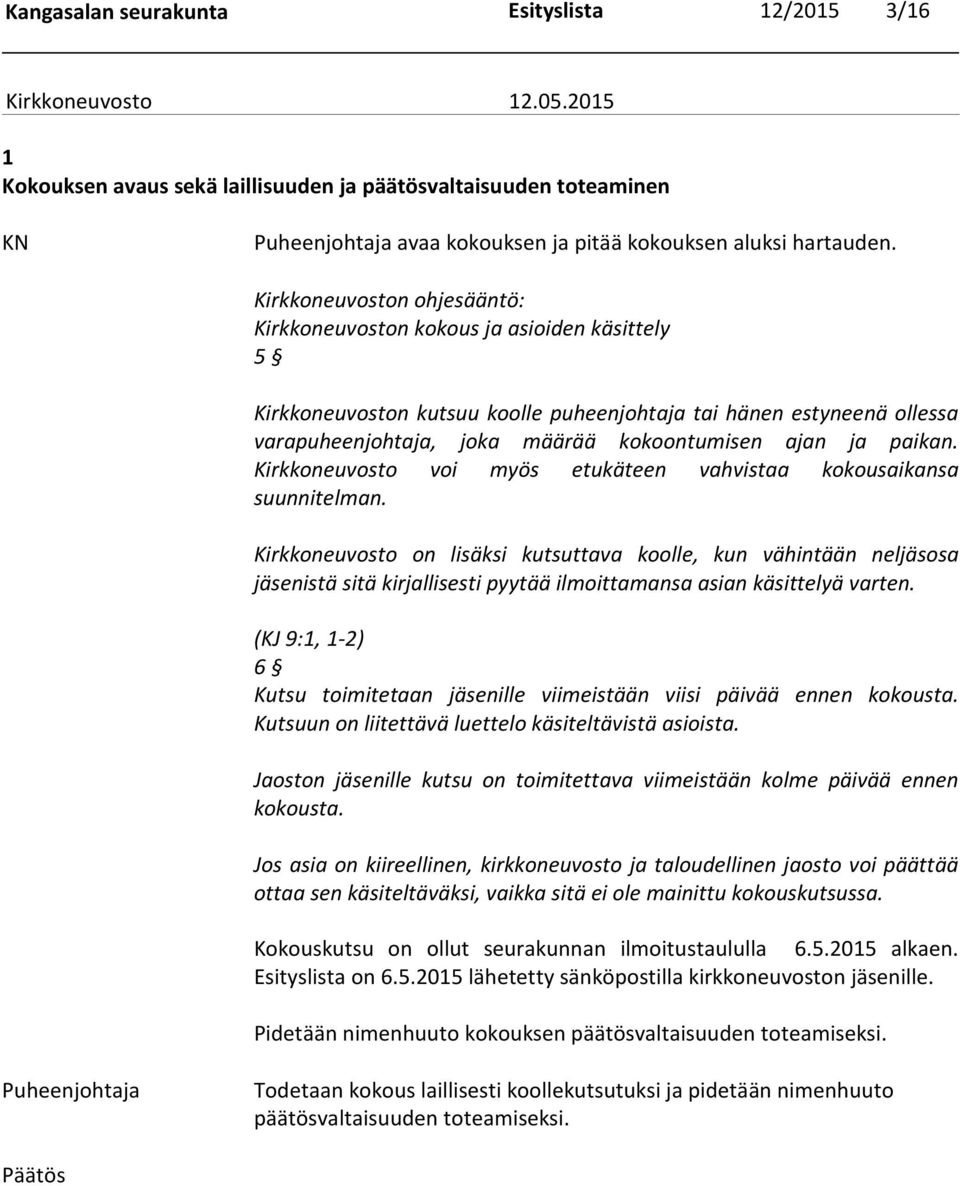 paikan. Kirkkoneuvosto voi myös etukäteen vahvistaa kokousaikansa suunnitelman.